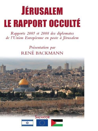Jérusalem, le rapport occulté : rapports 2005 et 2008 des diplomates de l'Union européenne en poste 