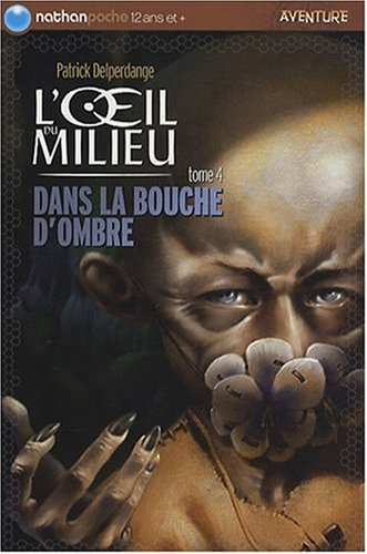 L'oeil du milieu. Vol. 4. Dans la Bouche d'ombre