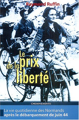 Le prix de la liberté : la vie quotidienne des Normands après le débarquement de juin 44