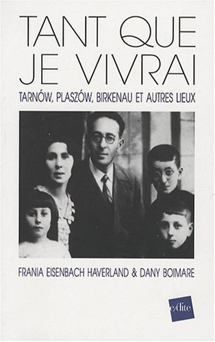 Tant que je vivrai : Tarnow, Plaszow, Birkenau et autres lieux
