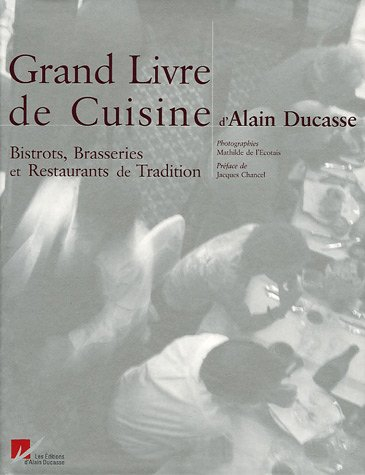 Grand livre de cuisine d'Alain Ducasse. Bistrots, brasseries et restaurants de tradition