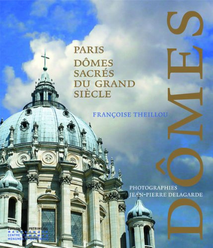 Paris, dômes sacrés du grand siècle
