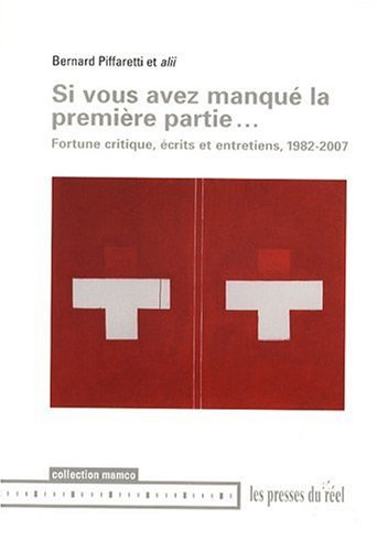Si vous avez manqué la première partie... : fortune critique, écrits et entretiens, 1982-2007