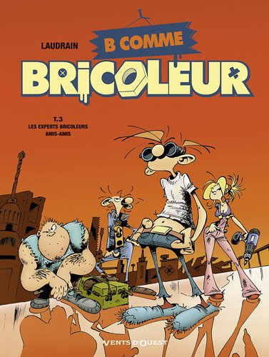 B comme bricoleur. Vol. 3. Les experts bricoleurs ami-amis