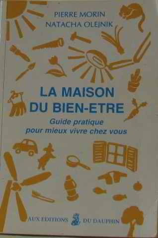 La maison du bien-être : guide pratique pour mieux vivre chez vous
