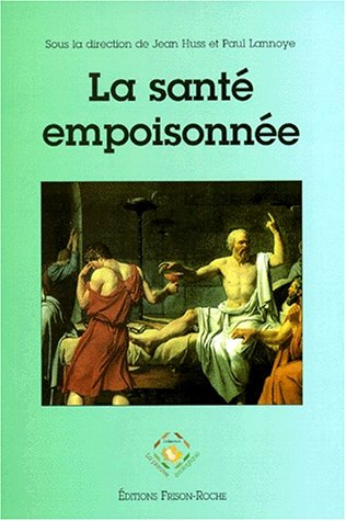 La santé empoisonnée : faits et arguments en faveur d'une médecine de l'environnement