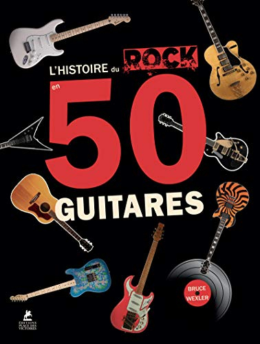 L'histoire du rock en 50 guitares