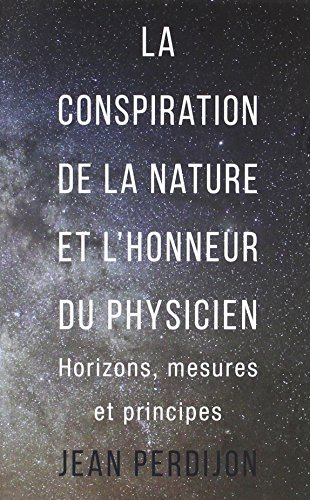 La conspiration de la nature et l'honneur du physicien : horizons, mesures et principes