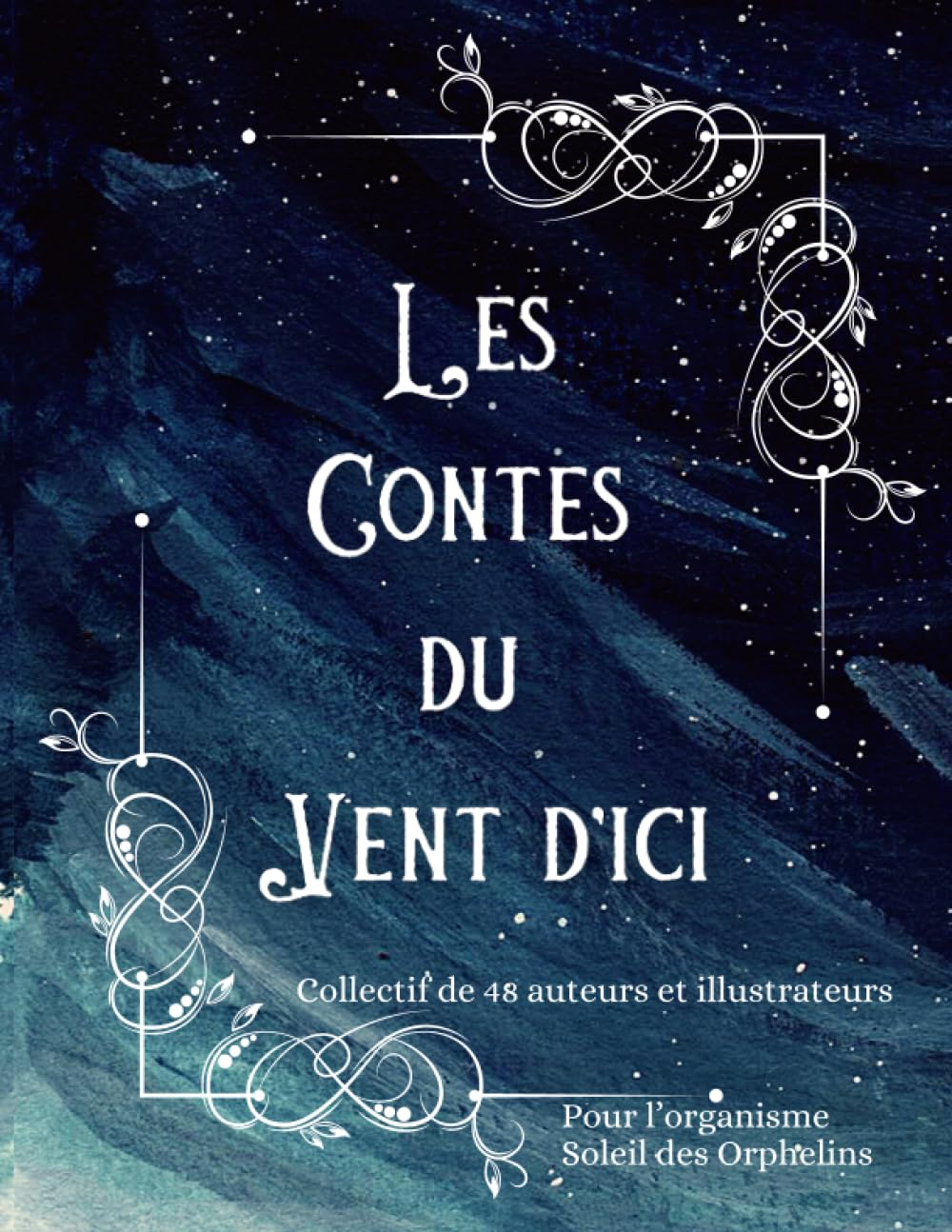 Les Contes du Vent d'ici: recueil de contes pour enfant de 2 à 10 ans écrit et illustré par 48 auteu