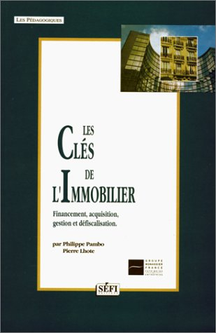 les cles de l'immobilier. financement, acquisition, gestion et défiscalisation