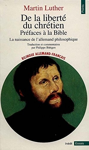 De la liberté du chrétien. Préfaces à la Bible : la naissance de l'allemand philosophique