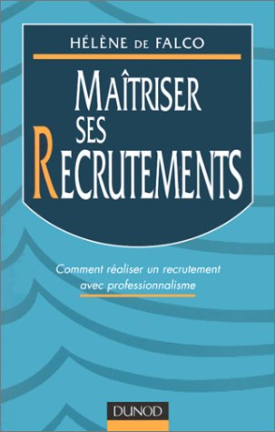 maitriser ses recrutements. comment réaliser un recrutement avec professionnalisme