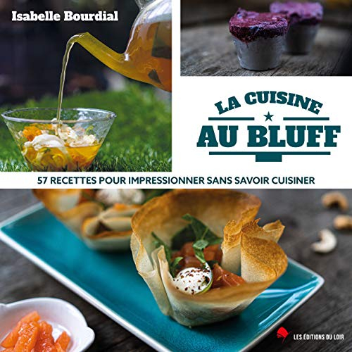La cuisine au bluff : 57 recettes pour impressionner sans savoir cuisiner