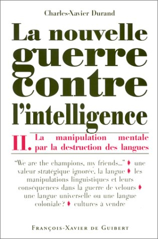 la nouvelle guerre contre l'intelligence, tome 2 : la manipulation mentale par la destruction des la