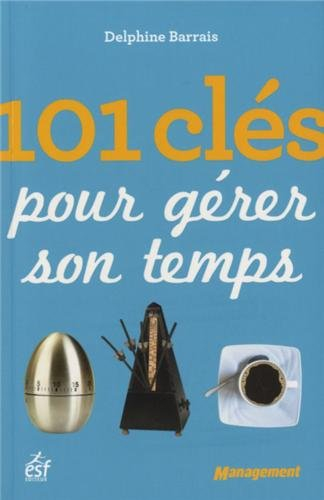 101 clés pour gérer son temps