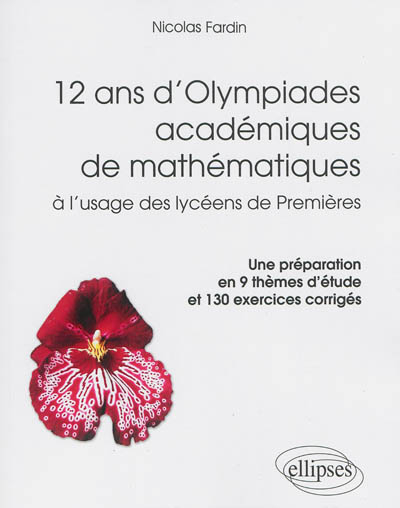 12 ans d'Olympiades académiques de mathématiques : à l'usage des lycéens de premières : une préparat