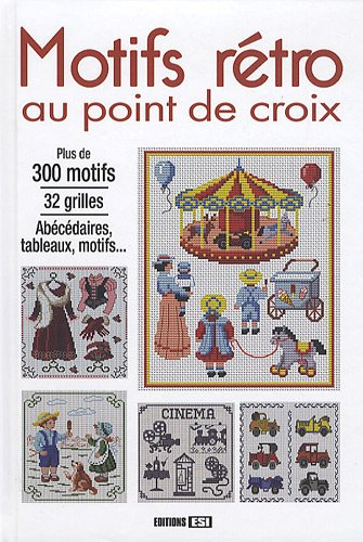 Motifs rétro au point de croix : plus de 300 motifs, 32 grilles, abécédaires, tableaux, motifs...