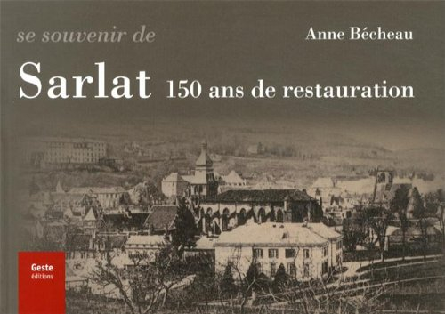 Se souvenir de Sarlat : 150 ans de restauration