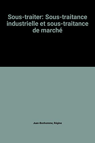 Sous-traiter : sous-traitance industrielle et sous-traitance de marché