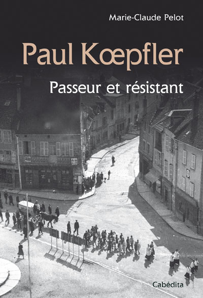 Paul Koepfler : passeur et résistant : 1921-1943