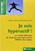 Je suis hyperactif ! : le trouble déficitaire de l'attention avec hyperactivité (TDAH) chez l'adulte