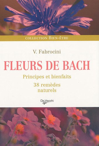 Fleurs de Bach : principes et bienfaits, 38 remèdes naturels