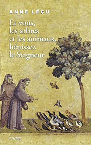 Et vous, les arbres et les animaux, bénissez le Seigneur