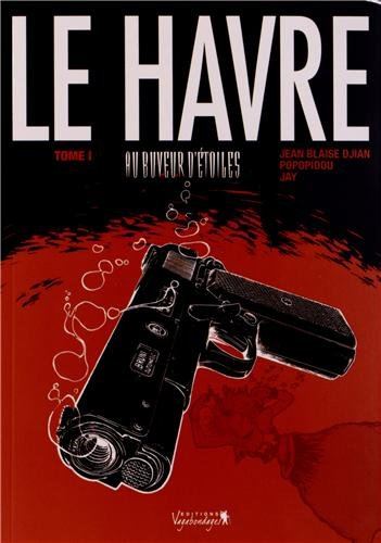 Le Havre. Vol. 1. Au buveur d'étoiles
