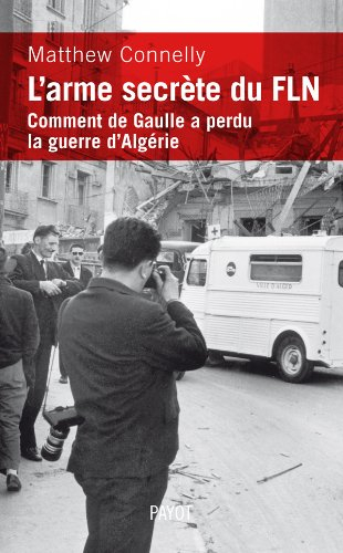 L'arme secrète du FLN : comment de Gaulle a perdu la guerre d'Algérie
