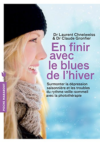 En finir avec le blues de l'hiver : surmonter la dépression saisonnière et les troubles du rythme ve