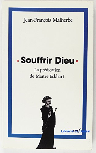 souffrir dieu : la prédication de maître eckhart