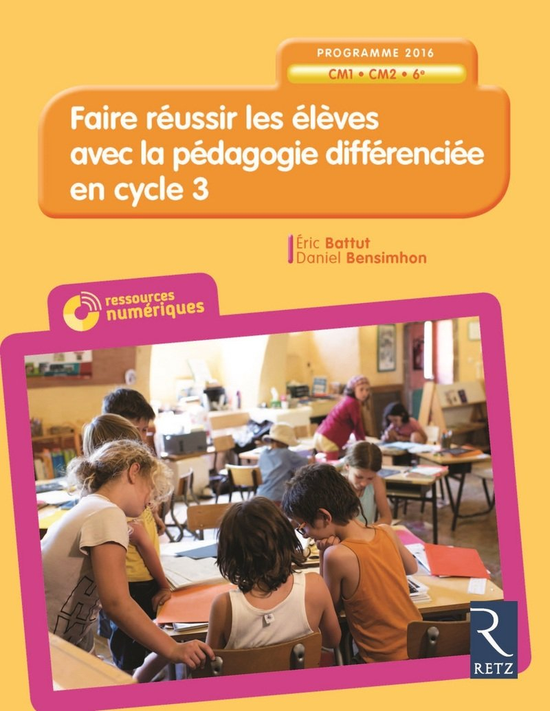 Faire réussir les élèves avec la pédagogie différenciée en cycle 3 : CM1, CM2, 6e : programme 2016