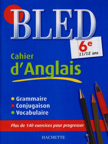 Bled cahier d'anglais 6e, 11-12 ans : grammaire, conjugaison, vocabulaire