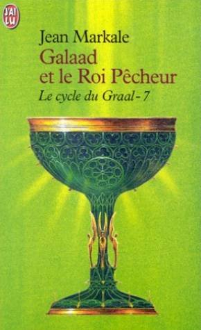 Le cycle du Graal. Vol. 7. Galaad et le roi pêcheur