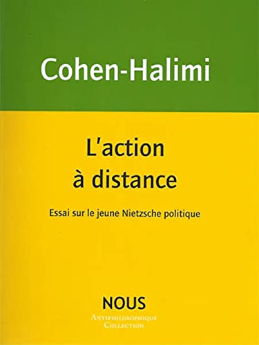 L'action à distance : essai sur le jeune Nietzsche politique