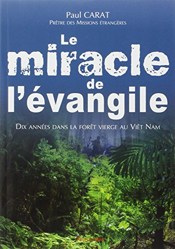 Le miracle de l'évangile : dix années dans la forêt vierge au Viêt Nam
