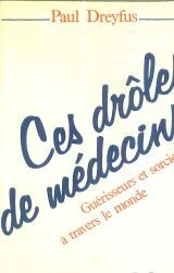 Ces drôles de médecins : guérisseurs et sorciers à travers le monde