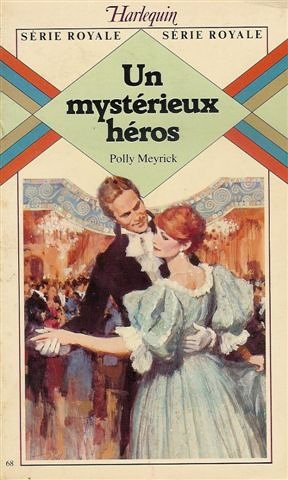 un mystérieux héros : collection : harlequin série royale n, 68
