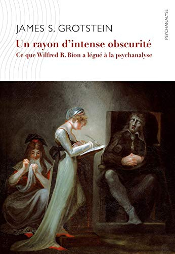 Un rayon d'intense obscurité : ce que Wilfred R. Bion a légué à la psychanalyse