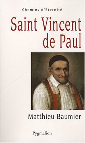 Saint Vincent de Paul : le grand oeuvre catholique