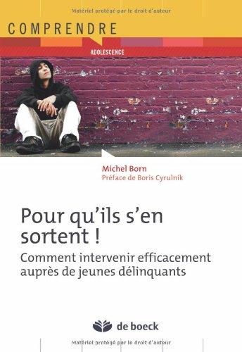 Pour qu'ils s'en sortent ! : comment intervenir efficacement auprès de jeunes délinquants