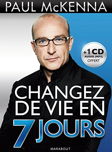 Changez de vie en 7 jours : les 7 étapes clés pour maîtriser votre mental, changer votre attitude, a