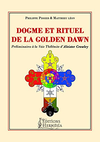 Dogme et rituel de la Golden dawn : préliminaires à la voie thélémite d'Aleister Crowley