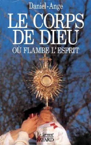 Le corps de Dieu. Vol. 1. Le corps de Dieu où flambe l'Esprit