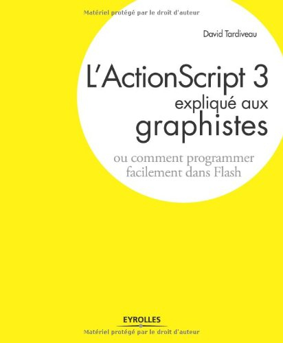L'ActionScript 3 expliqué aux graphistes : comment programmer facilement dans Flash