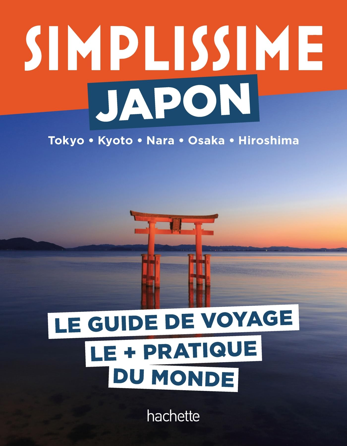 Simplissime : Japon, Tokyo, Kyoto, Nara, Osaka, Hiroshima : le guide de voyage le + pratique du mond