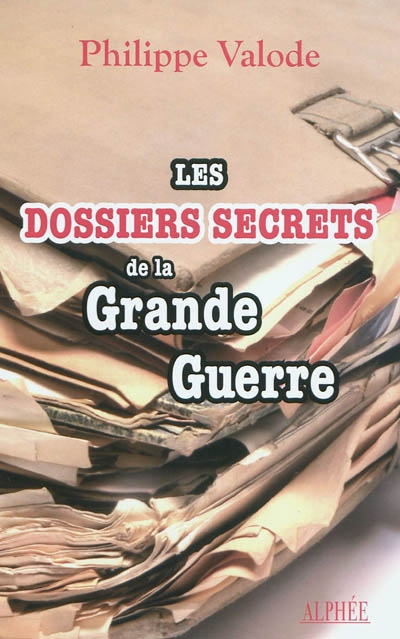 Les dossiers secrets de la Première Guerre mondiale