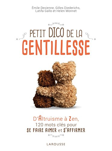 Petit dico de la gentillesse : d'altruisme à zen, 120 mots clés pour se faire aimer et s'affirmer