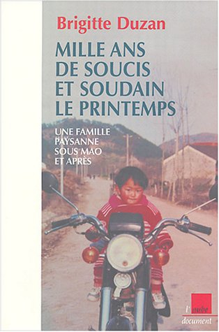 Mille ans de soucis et soudain le printemps ! : une famille paysanne sous Mao et après