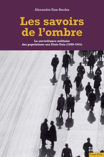 Les savoirs de l'ombre : la surveillance militaire des populations aux Etats-Unis (1900-1941)